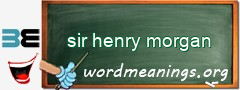WordMeaning blackboard for sir henry morgan
